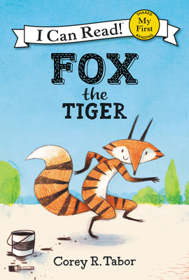 Fox the Tiger (My First I Can Read) By Corey R. Tabor, Corey R. Tabor (Illustrator) Cover Image