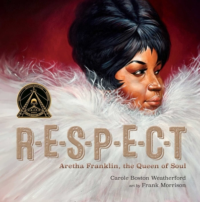 RESPECT: Aretha Franklin, the Queen of Soul By Carole Boston Weatherford, Frank Morrison (Illustrator) Cover Image