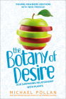 The Botany of Desire Young Readers Edition: Our Surprising Relationship with Plants By Michael Pollan Cover Image