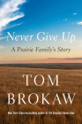 Never Give Up: A Prairie Family's Story By Tom Brokaw Cover Image