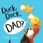 Duck, Duck, Dad? By Lorna Scobie, Lorna Scobie (Illustrator) Cover Image