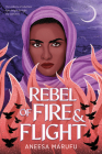 Rebel of Fire and Flight By Aneesa Marufu Cover Image