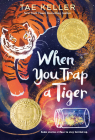 When You Trap a Tiger: (Newbery Medal Winner) By Tae Keller Cover Image