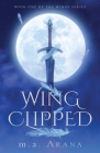 Wing Clipped: Book One of the Wings Series By M. a. Arana Cover Image
