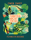 Fanatical About Frogs (About Animals #5) By Owen Davey Cover Image