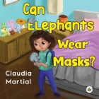 Can Elephants Wear Masks By Claudia Martial Cover Image